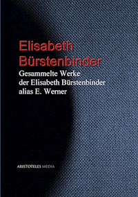 Gesammelte Werke der Elisabeth Bürstenbinder alias E. Werner - Elisabeth Werner - ebook