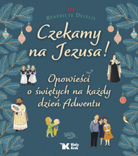 Czekamy na Jezusa! Opowieści o świętych na każdy dzień Adwentu - Delelis Bénédicte - książka