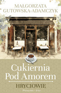 Cukiernia pod Amorem. Tom 3. Hryciowie - Małgorzata Gutowska-Adamczyk - ebook + książka