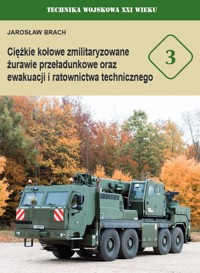 Ciężkie kołowe zmilitaryzowane żurawie przeładunkowe oraz ewakuacji i ratownictwa technicznego - Jarosław Brach - książka