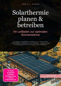 Solarthermie planen & betreiben: Ihr Leitfaden zur optimalen Sonnenwärme - D. Eos A. I. Saage - ebook