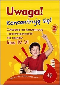 Uwaga Koncentruję się! 2 Ćwiczenia na koncentrację i spostrzegawczość dla uczniów klas 4-6 -  - książka