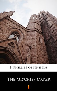 The Mischief Maker - E. Phillips Oppenheim - ebook