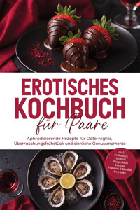 Erotisches Kochbuch für Paare: Aphrodisierende Rezepte für Date-Nights, Überraschungsfrühstück und sinnliche Genussmomente – inkl. Frühstück im Bett, Fingerfood, Fondue, Pralinen & Konfekt, Getränke - Maria Silva - ebook