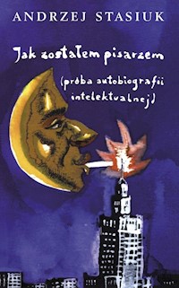 Jak zostałem pisarzem - Andrzej Stasiuk - książka