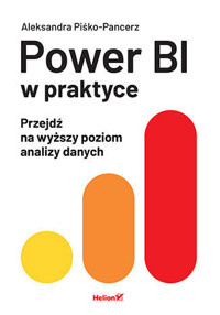Power BI w praktyce. Przejdź na wyższy poziom analizy danych - Aleksandra Piśko-Pancerz - książka