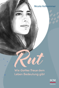 Rut - Wie Gottes Treue dem Leben Bedeutung gibt - Nicola Vollkommer - ebook