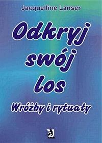 „Odkryj swój los. Wróżby i rytuały” - Jacquelline Lanser - ebook