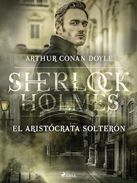 El Aristócrata solterón - Arthur Conan Doyle - ebook