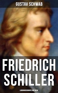 Friedrich Schiller: Lebensgeschichte und Werk - Schwab Gustav - ebook