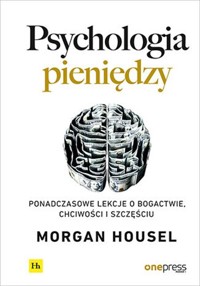 Psychologia pieniędzy - Housel Morgan - książka