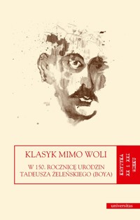 Klasyk mimo woli. W 150. rocznicę urodzin Tadeusza Żeleńskiego (Boya) - Agata Zawiszewska-Semeniuk, Redakcja: Sylwia Panek - ebook