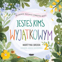 Jesteś kimś wyjątkowym. Relaksacje dla (nieco) starszych dzieci - Martyna Broda, Monika Szczerbińska - książka