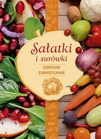 Sałatki i surówki zdrowe zamieszanie - Iwona Czarkowska - książka