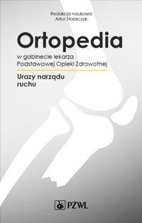 Ortopedia w gabinecie lekarza Podstawowej Opieki Zdrowotnej. Urazy narządu ruchu - Artur Stolarczyk - książka