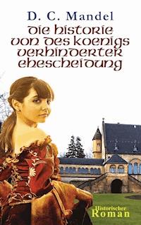 Die Historie von des Königs verhinderter Ehescheidung - D. C. Mandel - ebook