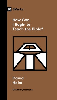 How Can I Begin to Teach the Bible? - David R. Helm - ebook