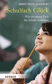 Schulfach Glück - Ernst Fritz-Schubert - ebook