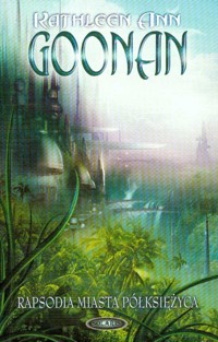 Rapsodia Miasta Półksiężyca - Goonan Kathleen Ann - książka