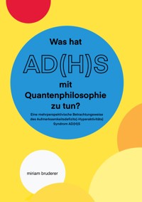 Was hat AD(H)S mit Quantenphilosophie zu tun? - Miriam Bruderer - ebook