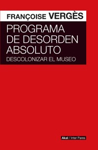 Programa de desorden absoluto - Françoise Vergès - ebook