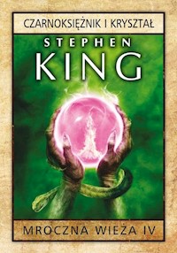 Mroczna wieża Tom 4 Czarnoksiężnik i kryształ - Stephen King - książka