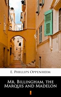 Mr. Billingham, the Marquis and Madelon - E. Phillips Oppenheim - ebook