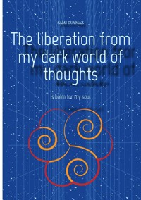 The liberation from my dark world of thoughts - Sami Duymaz - ebook