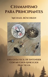 Chamanismo para principiantes - Michael Büschken - ebook