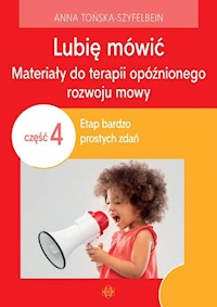 Lubię mówić Materiały do terapii opóźnionego rozwoju mowy 4 - Tońska-Szyfelbein Anna - książka