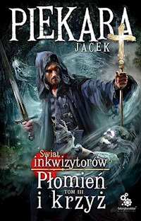 Świat Inkwizytorów Płomień i krzyż Tom 3 - Jacek Piekara - książka