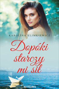 Dopóki starczy mi sił - Karolina Klimkiewicz - ebook + audiobook + książka