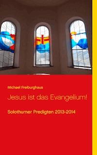 Jesus ist das Evangelium! - Michael Freiburghaus - ebook