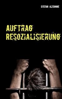 Auftrag Resozialisierung - Stefan Altrogge - ebook