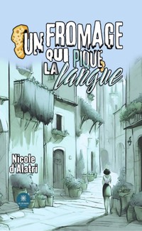 Un fromage qui pique la langue - Nicole d’Alatri - ebook