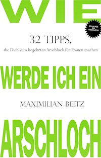 Wie werde ich ein Arschloch - Maximilian Beitz - ebook