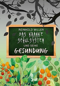 Das kranke Schulsystem und seine Gesundung - Reinhold Miller - ebook