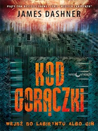 Kod gorączki. Seria Więzień labiryntu. Tom 5 - James Dashner - ebook