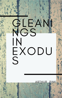 Gleanings in Exodus - Arthur Pink - ebook