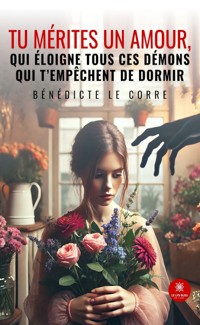 Tu mérites un amour, qui éloigne tous ces démons qui t’empêchent de dormir - Bénédicte Le Corre - ebook