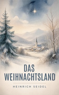 Das Weihnachtsland - Seidel Heinrich, Heinrich Seidel - ebook