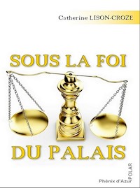 Sous la foi du palais - Catherine Lison-Croze - ebook