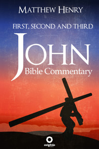 First, Second, and Third John - Complete Bible Commentary Verse by Verse - Matthew Henry - ebook