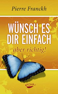 Wünsch es dir einfach aber richtig - Franckh Pierre - ebook