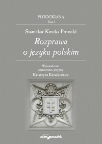 Stanisław Kostka Potocki Rozprawa o języku polskim - Kostka Potocki Stanisław - książka
