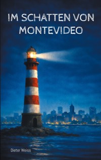 Im Schatten von Montevideo - Dieter Weiß - ebook