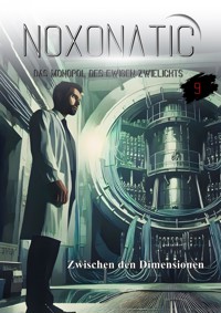 Band 09 - Zwischen den Dimensionen - Noxonatic - Das Monopol des ewigen Zwielichts - ebook