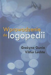 Wprowadzenie do logopedii - Gunia Grażyna, Lechta Viktor - książka