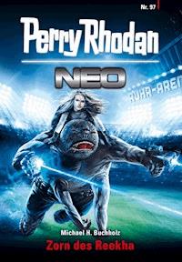Perry Rhodan Neo 97: Zorn des Reekha - Michael H. Buchholz - ebook