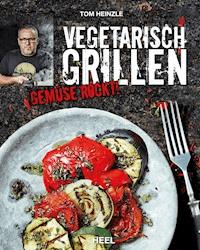 Vegetarisch grillen - Tom Heinzle - ebook